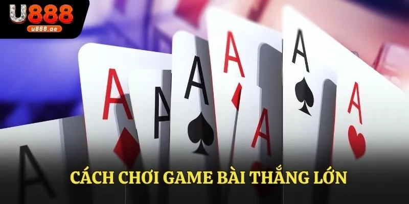 Cách Chơi Game Bài Thắng Lớn - Chia Sẻ Bí Quyết Đỉnh Cao 1 Cách Chơi Game Bài Thắng Lớn - Chia Sẻ Bí Quyết Đỉnh Cao