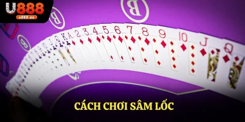 Cách Chơi Sâm Lốc U888 - Hướng Dẫn Chi Tiết Cho Tân Thủ 7 Cách Chơi Sâm Lốc U888 - Hướng Dẫn Chi Tiết Cho Tân Thủ